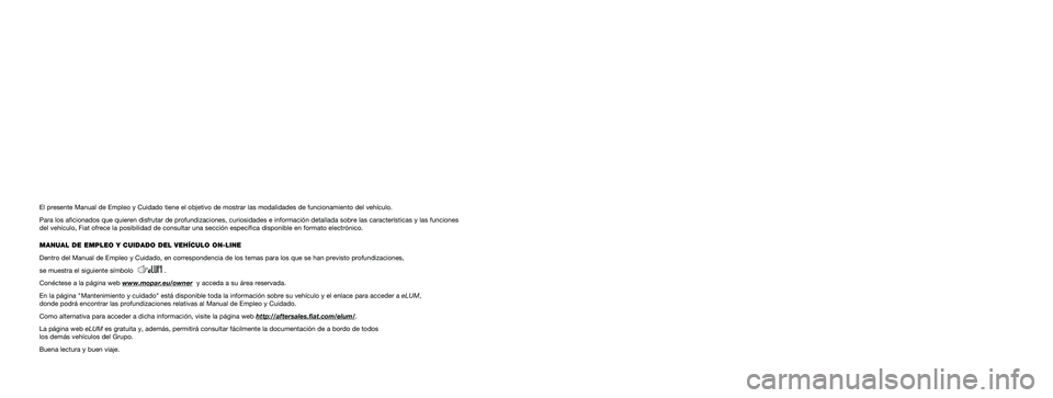 FIAT 500X 2018 Manual de Empleo y Cuidado (in Spanish) Nosotros, que hemos creado, diseñado y fabricado tu automóvil,
lo conocemos realmente hasta el más mínimo detalle y componente.
En los talleres autorizados Fiat Serviceencontrarás a técnicos f FIAT 500X 2018 Manual de Empleo y Cuidado (in Spanish) Nosotros, que hemos creado, diseñado y fabricado tu automóvil,
lo conocemos realmente hasta el más mínimo detalle y componente.
En los talleres autorizados Fiat Serviceencontrarás a técnicos f
