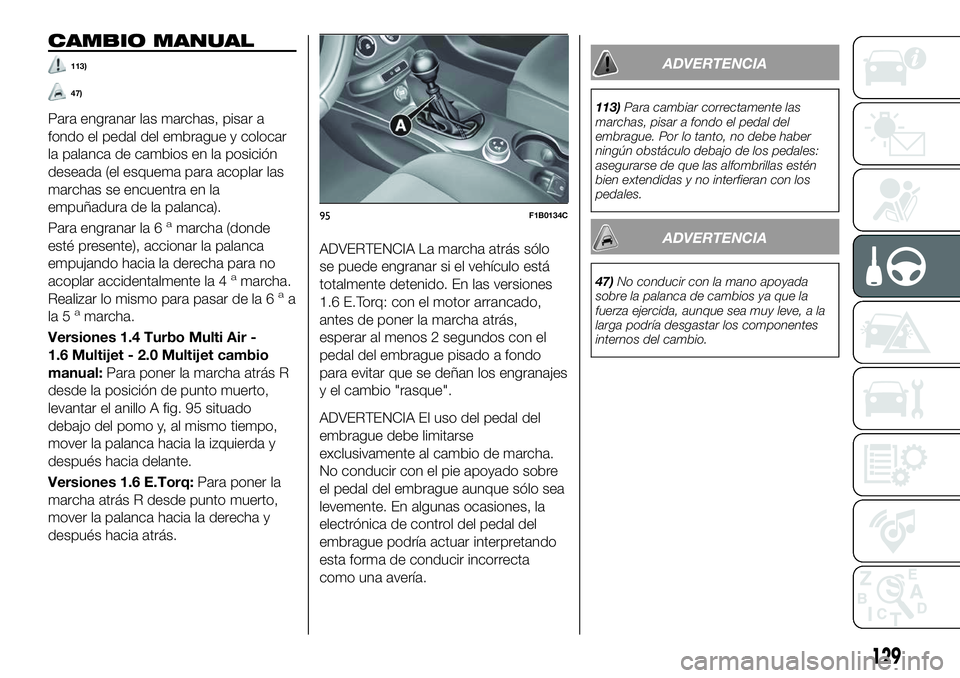 FIAT 500X 2018 Manual de Empleo y Cuidado (in Spanish) CAMBIO MANUAL
113)
47)
Para engranar las marchas, pisar a
fondo el pedal del embrague y colocar
la palanca de cambios en la posición
deseada (el esquema para acoplar las
marchas se encuentra en la
em FIAT 500X 2018 Manual de Empleo y Cuidado (in Spanish) CAMBIO MANUAL
113)
47)
Para engranar las marchas, pisar a
fondo el pedal del embrague y colocar
la palanca de cambios en la posición
deseada (el esquema para acoplar las
marchas se encuentra en la
em