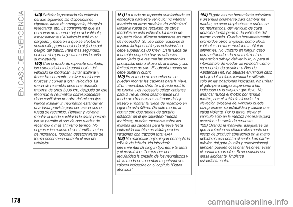 FIAT 500X 2018 Manual de Empleo y Cuidado (in Spanish) 149)Señalar la presencia del vehículo
parado siguiendo las disposiciones
vigentes: luces de emergencia, triángulo
reflectante, etc. Es conveniente que las
personas de a bordo bajen del vehículo,
e FIAT 500X 2018 Manual de Empleo y Cuidado (in Spanish) 149)Señalar la presencia del vehículo
parado siguiendo las disposiciones
vigentes: luces de emergencia, triángulo
reflectante, etc. Es conveniente que las
personas de a bordo bajen del vehículo,
e