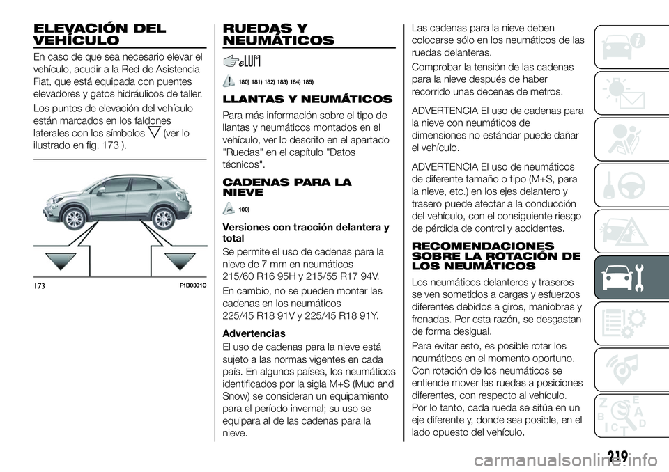 FIAT 500X 2018 Manual de Empleo y Cuidado (in Spanish) ELEVACIÓN DEL
VEHÍCULO
En caso de que sea necesario elevar el
vehículo, acudir a la Red de Asistencia
Fiat, que está equipada con puentes
elevadores y gatos hidráulicos de taller.
Los puntos de e FIAT 500X 2018 Manual de Empleo y Cuidado (in Spanish) ELEVACIÓN DEL
VEHÍCULO
En caso de que sea necesario elevar el
vehículo, acudir a la Red de Asistencia
Fiat, que está equipada con puentes
elevadores y gatos hidráulicos de taller.
Los puntos de e