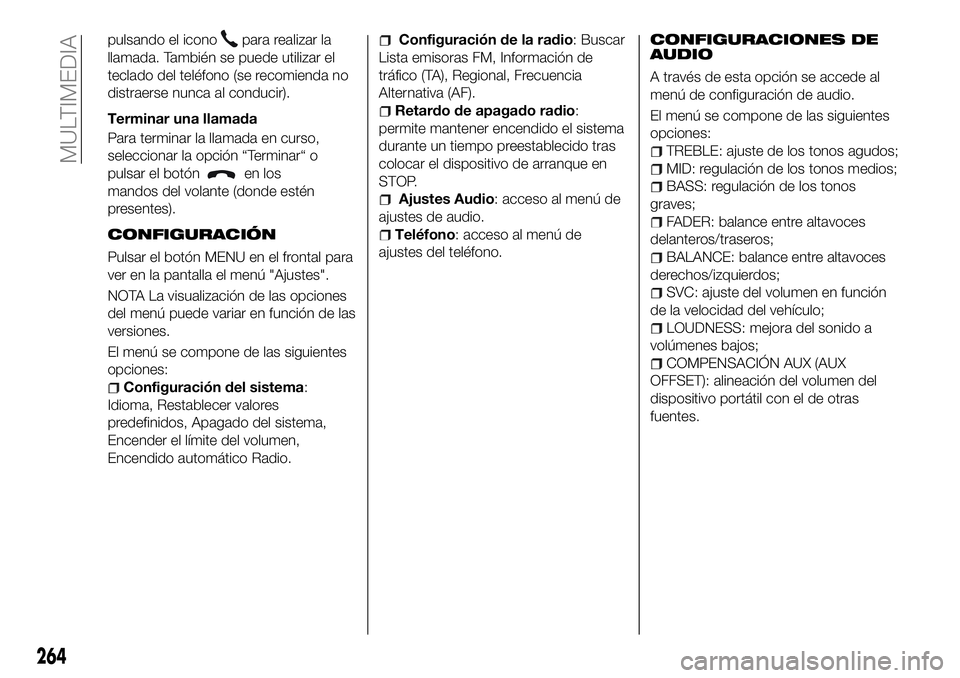 FIAT 500X 2018 Manual de Empleo y Cuidado (in Spanish) pulsando el iconopara realizar la
llamada. También se puede utilizar el
teclado del teléfono (se recomienda no
distraerse nunca al conducir).
Terminar una llamada
Para terminar la llamada en curso,
FIAT 500X 2018 Manual de Empleo y Cuidado (in Spanish) pulsando el iconopara realizar la
llamada. También se puede utilizar el
teclado del teléfono (se recomienda no
distraerse nunca al conducir).
Terminar una llamada
Para terminar la llamada en curso,