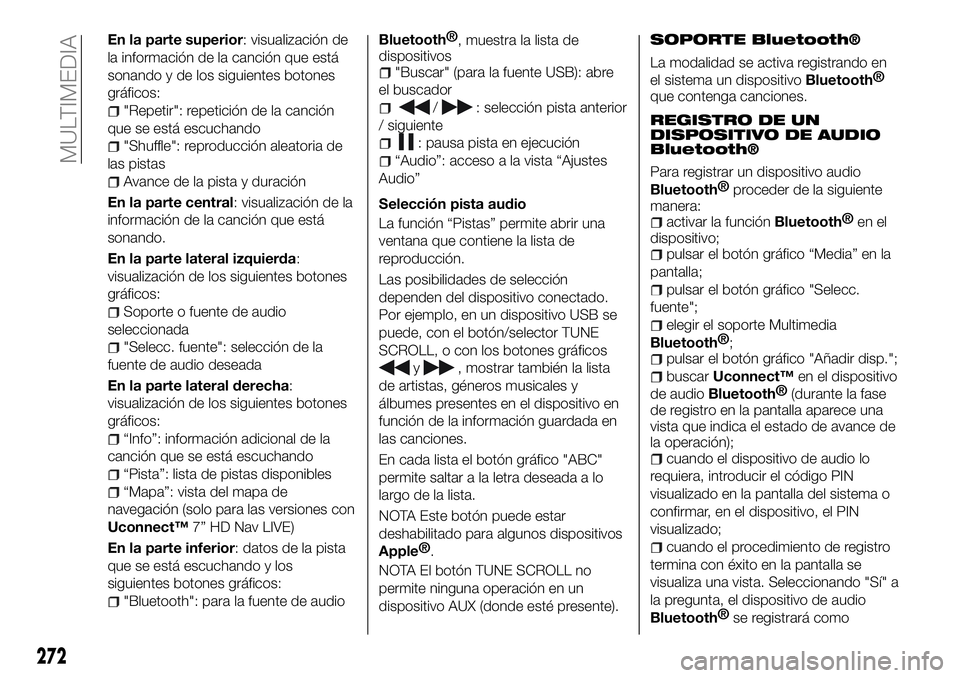 FIAT 500X 2018 Manual de Empleo y Cuidado (in Spanish) En la parte superior: visualización de
la información de la canción que está
sonando y de los siguientes botones
gráficos:
"Repetir": repetición de la canción
que se está escuchando
FIAT 500X 2018 Manual de Empleo y Cuidado (in Spanish) En la parte superior: visualización de
la información de la canción que está
sonando y de los siguientes botones
gráficos:
"Repetir": repetición de la canción
que se está escuchando