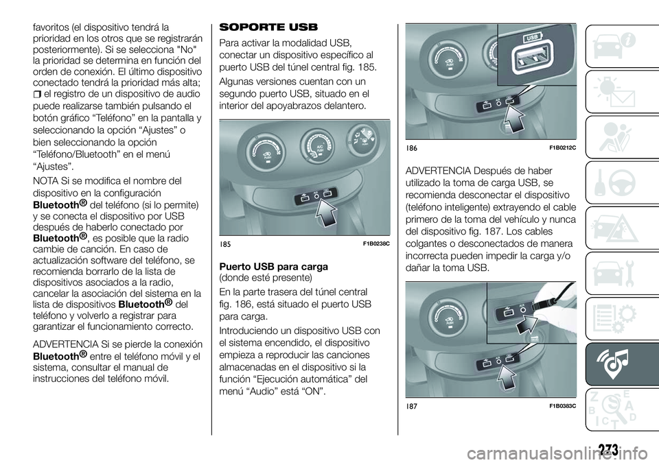 FIAT 500X 2018 Manual de Empleo y Cuidado (in Spanish) favoritos (el dispositivo tendrá la
prioridad en los otros que se registrarán
posteriormente). Si se selecciona "No"
la prioridad se determina en función del
orden de conexión. El último FIAT 500X 2018 Manual de Empleo y Cuidado (in Spanish) favoritos (el dispositivo tendrá la
prioridad en los otros que se registrarán
posteriormente). Si se selecciona "No"
la prioridad se determina en función del
orden de conexión. El último