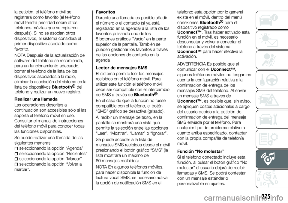 FIAT 500X 2018 Manual de Empleo y Cuidado (in Spanish) la petición, el teléfono móvil se
registrará como favorito (el teléfono
móvil tendrá prioridad sobre otros
teléfonos móviles que se registren
después). Si no se asocian otros
dispositivos, e FIAT 500X 2018 Manual de Empleo y Cuidado (in Spanish) la petición, el teléfono móvil se
registrará como favorito (el teléfono
móvil tendrá prioridad sobre otros
teléfonos móviles que se registren
después). Si no se asocian otros
dispositivos, e