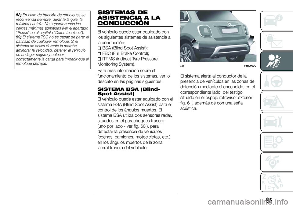 FIAT 500X 2018 Manual de Empleo y Cuidado (in Spanish) 58)En caso de tracción de remolques se
recomienda siempre, durante la guía, la
máxima cautela. No superar nunca las
cargas máximas admitidas (ver el apartado
"Pesos" en el capítulo "D FIAT 500X 2018 Manual de Empleo y Cuidado (in Spanish) 58)En caso de tracción de remolques se
recomienda siempre, durante la guía, la
máxima cautela. No superar nunca las
cargas máximas admitidas (ver el apartado
"Pesos" en el capítulo "D