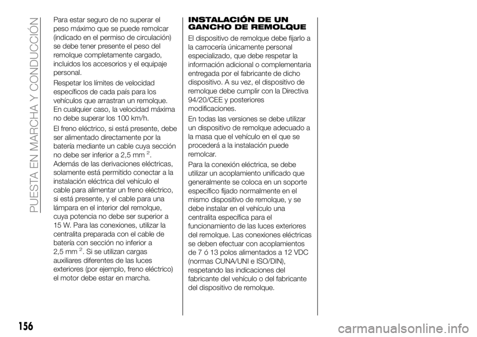 FIAT 500X 2019 Manual de Empleo y Cuidado (in Spanish) Para estar seguro de no superar el
peso máximo que se puede remolcar
(indicado en el permiso de circulación)
se debe tener presente el peso del
remolque completamente cargado,
incluidos los accesori FIAT 500X 2019 Manual de Empleo y Cuidado (in Spanish) Para estar seguro de no superar el
peso máximo que se puede remolcar
(indicado en el permiso de circulación)
se debe tener presente el peso del
remolque completamente cargado,
incluidos los accesori