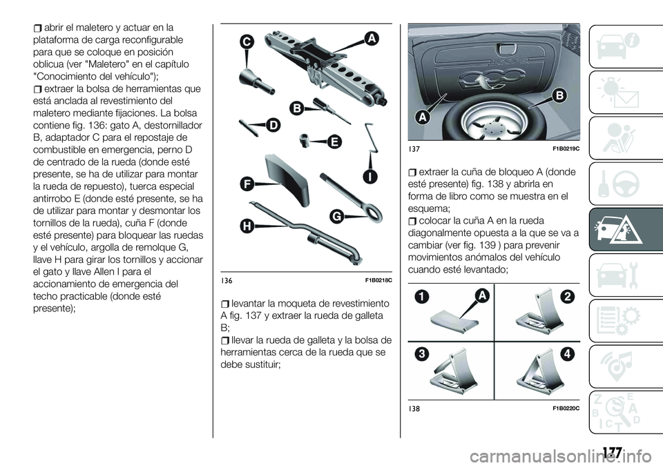 FIAT 500X 2019 Manual de Empleo y Cuidado (in Spanish) abrir el maletero y actuar en la
plataforma de carga reconfigurable
para que se coloque en posición
oblicua (ver "Maletero" en el capítulo
"Conocimiento del vehículo");
extraer la b FIAT 500X 2019 Manual de Empleo y Cuidado (in Spanish) abrir el maletero y actuar en la
plataforma de carga reconfigurable
para que se coloque en posición
oblicua (ver "Maletero" en el capítulo
"Conocimiento del vehículo");
extraer la b