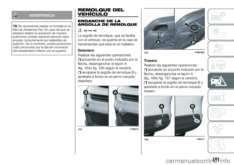 FIAT 500X 2019 Manual de Empleo y Cuidado (in Spanish) ADVERTENCIA
79)Se recomienda realizar el montaje en la
Red de Asistencia Fiat. En caso de que se
deseara realizar la operación de manera
autónoma, prestar especial atención para
acoplar correctamen FIAT 500X 2019 Manual de Empleo y Cuidado (in Spanish) ADVERTENCIA
79)Se recomienda realizar el montaje en la
Red de Asistencia Fiat. En caso de que se
deseara realizar la operación de manera
autónoma, prestar especial atención para
acoplar correctamen