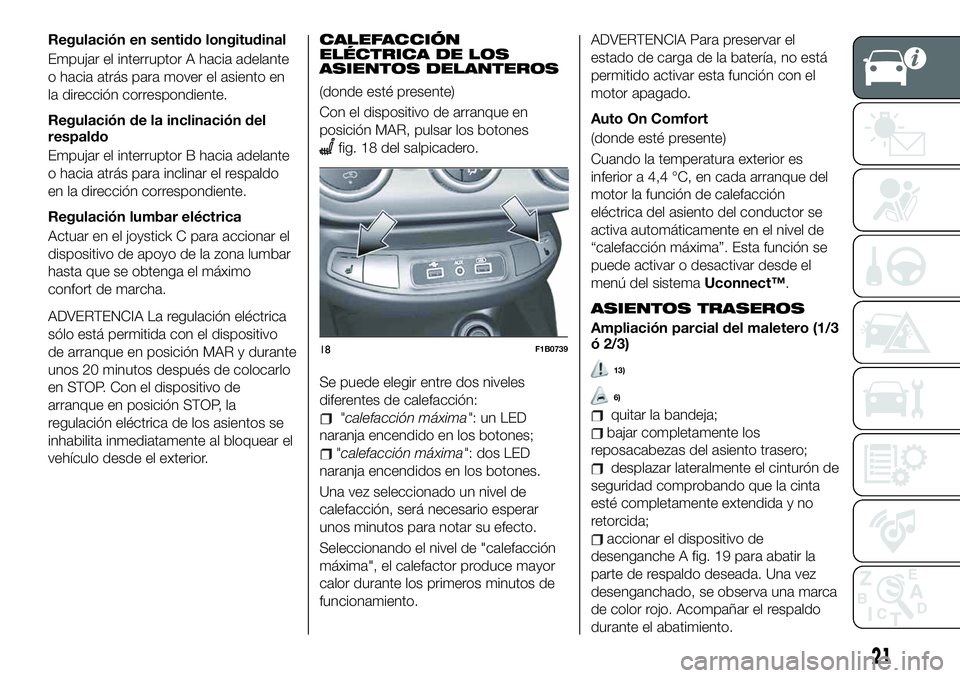 FIAT 500X 2019 Manual de Empleo y Cuidado (in Spanish) Regulación en sentido longitudinal
Empujar el interruptor A hacia adelante
o hacia atrás para mover el asiento en
la dirección correspondiente.
Regulación de la inclinación del
respaldo
Empujar e FIAT 500X 2019 Manual de Empleo y Cuidado (in Spanish) Regulación en sentido longitudinal
Empujar el interruptor A hacia adelante
o hacia atrás para mover el asiento en
la dirección correspondiente.
Regulación de la inclinación del
respaldo
Empujar e