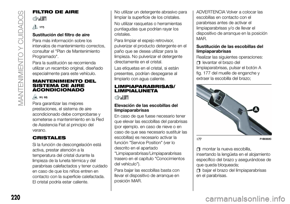 FIAT 500X 2019 Manual de Empleo y Cuidado (in Spanish) FILTRO DE AIRE
177)
Sustitución del filtro de aire
Para más información sobre los
intervalos de mantenimiento correctos,
consultar el "Plan de Mantenimiento
Programado".
Para la sustitució FIAT 500X 2019 Manual de Empleo y Cuidado (in Spanish) FILTRO DE AIRE
177)
Sustitución del filtro de aire
Para más información sobre los
intervalos de mantenimiento correctos,
consultar el "Plan de Mantenimiento
Programado".
Para la sustitució