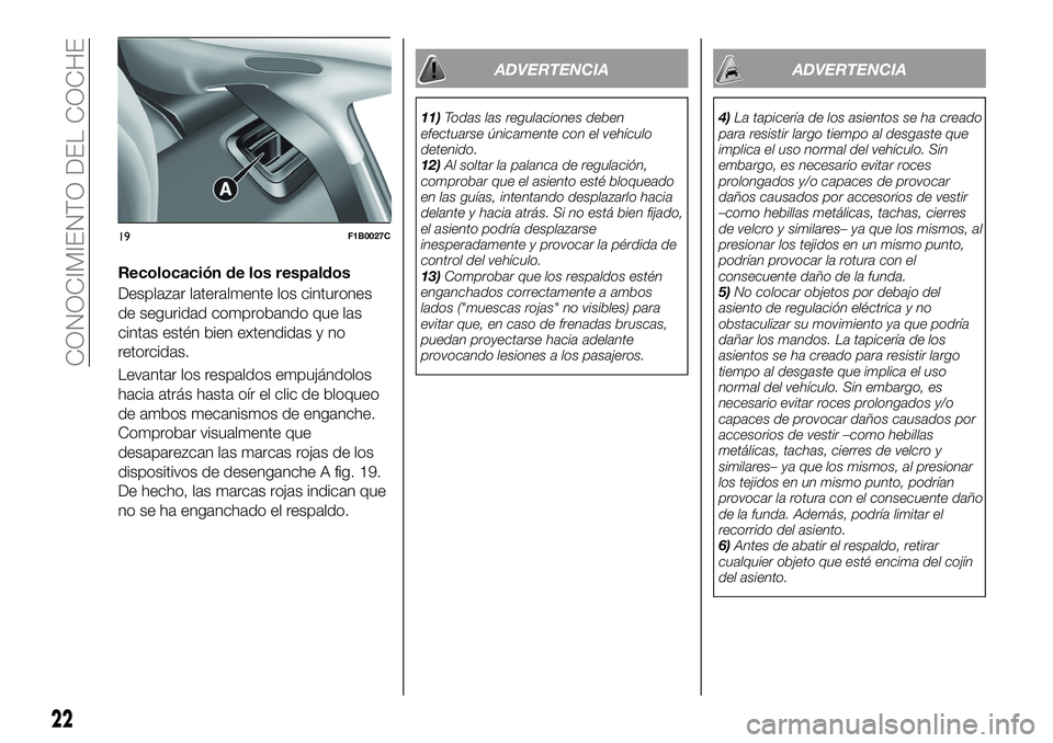 FIAT 500X 2019 Manual de Empleo y Cuidado (in Spanish) Recolocación de los respaldos
Desplazar lateralmente los cinturones
de seguridad comprobando que las
cintas estén bien extendidas y no
retorcidas.
Levantar los respaldos empujándolos
hacia atrás h FIAT 500X 2019 Manual de Empleo y Cuidado (in Spanish) Recolocación de los respaldos
Desplazar lateralmente los cinturones
de seguridad comprobando que las
cintas estén bien extendidas y no
retorcidas.
Levantar los respaldos empujándolos
hacia atrás h