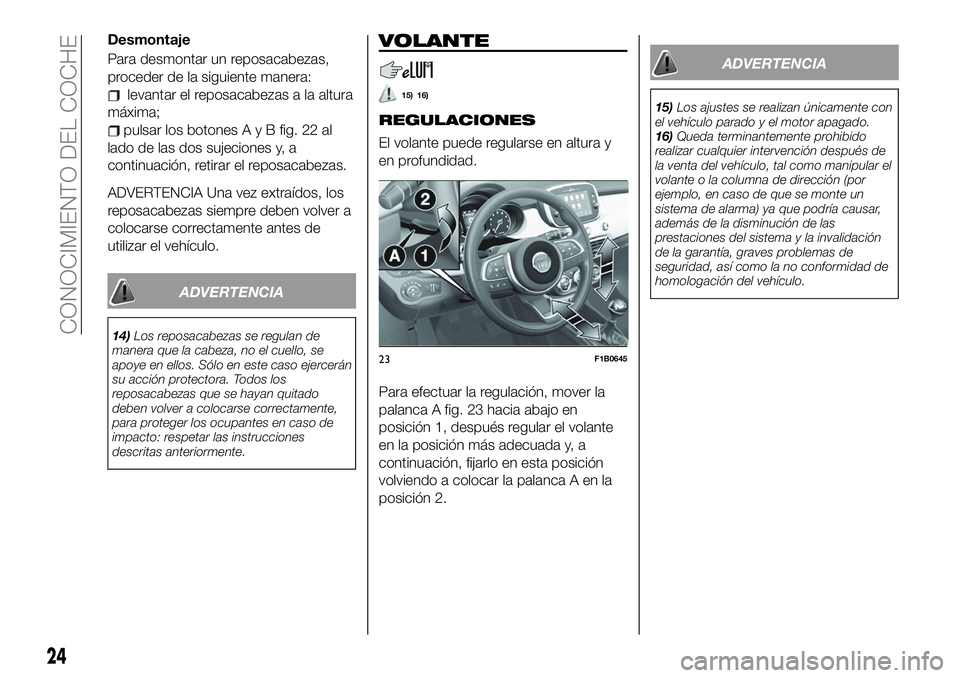 FIAT 500X 2019 Manual de Empleo y Cuidado (in Spanish) Desmontaje
Para desmontar un reposacabezas,
proceder de la siguiente manera:
levantar el reposacabezas a la altura
máxima;
pulsar los botonesAyBfig. 22 al
lado de las dos sujeciones y, a
continuació FIAT 500X 2019 Manual de Empleo y Cuidado (in Spanish) Desmontaje
Para desmontar un reposacabezas,
proceder de la siguiente manera:
levantar el reposacabezas a la altura
máxima;
pulsar los botonesAyBfig. 22 al
lado de las dos sujeciones y, a
continuació