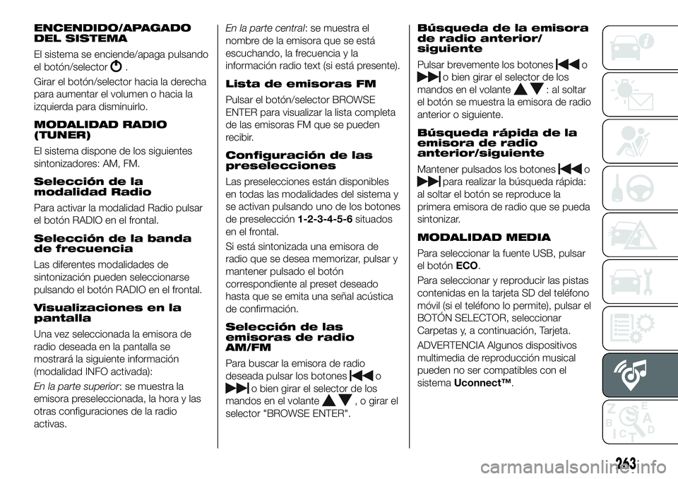 FIAT 500X 2019 Manual de Empleo y Cuidado (in Spanish) ENCENDIDO/APAGADO
DEL SISTEMA
El sistema se enciende/apaga pulsando
el botón/selector
.
Girar el botón/selector hacia la derecha
para aumentar el volumen o hacia la
izquierda para disminuirlo.
MODAL FIAT 500X 2019 Manual de Empleo y Cuidado (in Spanish) ENCENDIDO/APAGADO
DEL SISTEMA
El sistema se enciende/apaga pulsando
el botón/selector
.
Girar el botón/selector hacia la derecha
para aumentar el volumen o hacia la
izquierda para disminuirlo.
MODAL