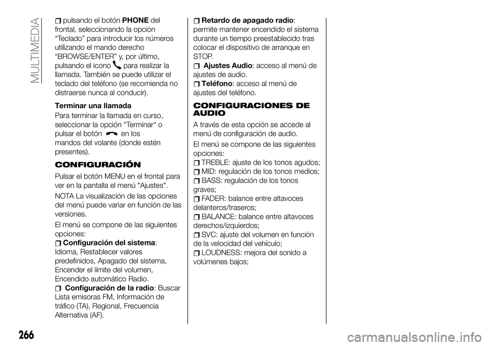 FIAT 500X 2019 Manual de Empleo y Cuidado (in Spanish) pulsando el botónPHONEdel
frontal, seleccionando la opción
“Teclado” para introducir los números
utilizando el mando derecho
“BROWSE/ENTER” y, por último,
pulsando el icono
para realizar l FIAT 500X 2019 Manual de Empleo y Cuidado (in Spanish) pulsando el botónPHONEdel
frontal, seleccionando la opción
“Teclado” para introducir los números
utilizando el mando derecho
“BROWSE/ENTER” y, por último,
pulsando el icono
para realizar l