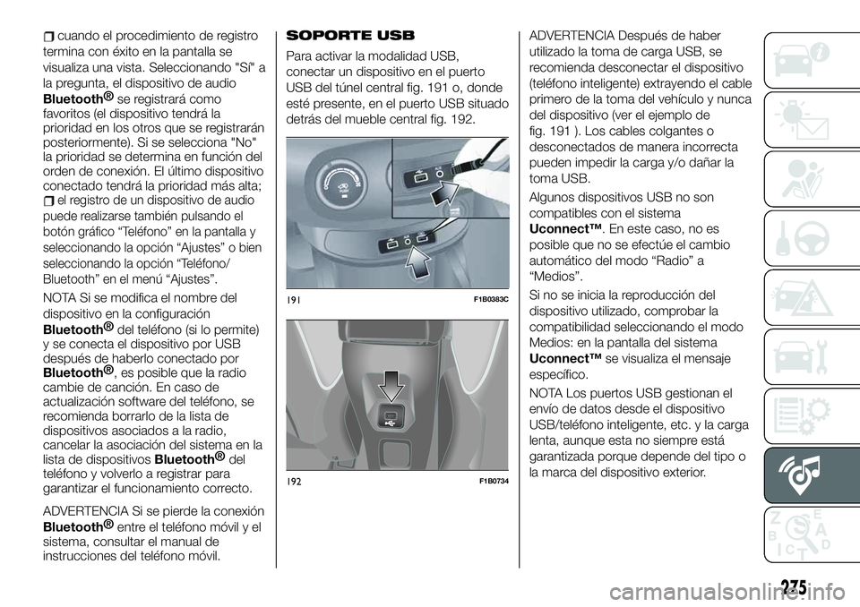 FIAT 500X 2019 Manual de Empleo y Cuidado (in Spanish) cuando el procedimiento de registro
termina con éxito en la pantalla se
visualiza una vista. Seleccionando "Sí" a
la pregunta, el dispositivo de audio
Bluetooth®
se registrará como
favorit FIAT 500X 2019 Manual de Empleo y Cuidado (in Spanish) cuando el procedimiento de registro
termina con éxito en la pantalla se
visualiza una vista. Seleccionando "Sí" a
la pregunta, el dispositivo de audio
Bluetooth®
se registrará como
favorit