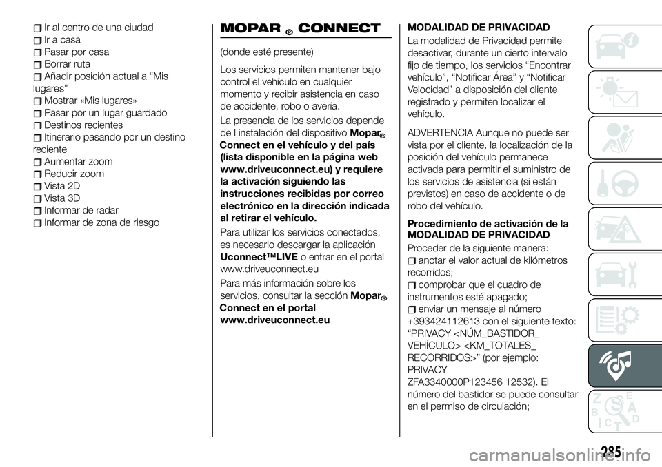 FIAT 500X 2019 Manual de Empleo y Cuidado (in Spanish) Ir al centro de una ciudad
Ir a casa
Pasar por casa
Borrar ruta
Añadir posición actual a “Mis
lugares”
Mostrar «Mis lugares»
Pasar por un lugar guardado
Destinos recientes
Itinerario pasando p FIAT 500X 2019 Manual de Empleo y Cuidado (in Spanish) Ir al centro de una ciudad
Ir a casa
Pasar por casa
Borrar ruta
Añadir posición actual a “Mis
lugares”
Mostrar «Mis lugares»
Pasar por un lugar guardado
Destinos recientes
Itinerario pasando p