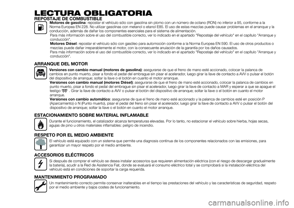 FIAT 500X 2019  Manual de Empleo y Cuidado (in Spanish) LECTURA OBLIGATORIAREPOSTAJE DE COMBUSTIBLEMotores de gasolina: repostar el vehículo sólo con gasolina sin plomo con un número de octano (RON) no inferior a 95, conforme a la
Norma Europea EN 228. 