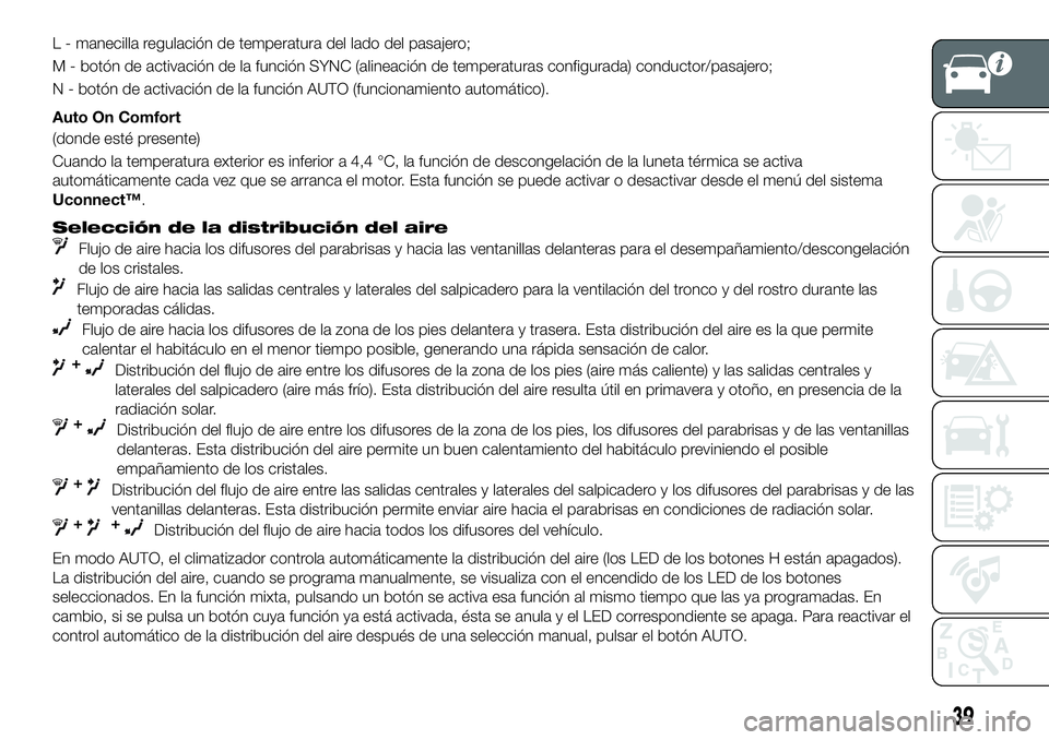 FIAT 500X 2019 Manual de Empleo y Cuidado (in Spanish) L - manecilla regulación de temperatura del lado del pasajero;
M - botón de activación de la función SYNC (alineación de temperaturas configurada) conductor/pasajero;
N - botón de activación de FIAT 500X 2019 Manual de Empleo y Cuidado (in Spanish) L - manecilla regulación de temperatura del lado del pasajero;
M - botón de activación de la función SYNC (alineación de temperaturas configurada) conductor/pasajero;
N - botón de activación de