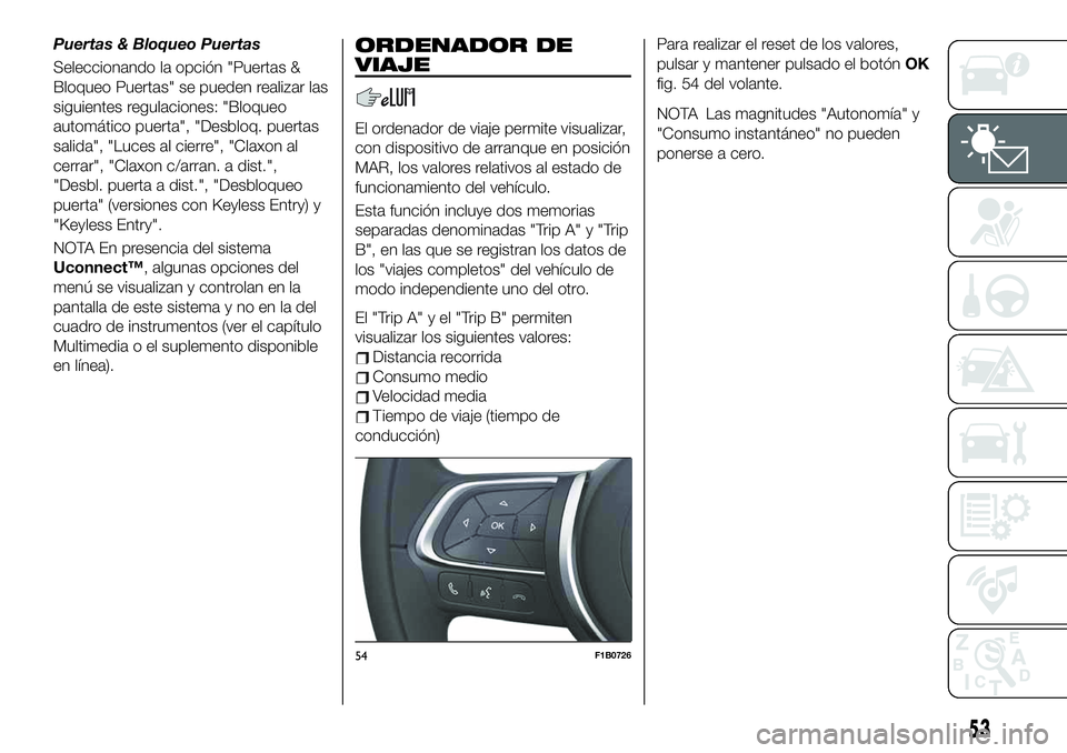 FIAT 500X 2019 Manual de Empleo y Cuidado (in Spanish) Puertas & Bloqueo Puertas
Seleccionando la opción "Puertas &
Bloqueo Puertas" se pueden realizar las
siguientes regulaciones: "Bloqueo
automático puerta", "Desbloq. puertas
salid FIAT 500X 2019 Manual de Empleo y Cuidado (in Spanish) Puertas & Bloqueo Puertas
Seleccionando la opción "Puertas &
Bloqueo Puertas" se pueden realizar las
siguientes regulaciones: "Bloqueo
automático puerta", "Desbloq. puertas
salid