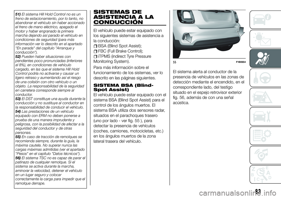 FIAT 500X 2019 Manual de Empleo y Cuidado (in Spanish) 51)El sistema Hill Hold Control no es un
freno de estacionamiento, por lo tanto, no
abandonar el vehículo sin haber accionado
el freno de mano eléctrico, apagado el
motor y haber engranado la primer FIAT 500X 2019 Manual de Empleo y Cuidado (in Spanish) 51)El sistema Hill Hold Control no es un
freno de estacionamiento, por lo tanto, no
abandonar el vehículo sin haber accionado
el freno de mano eléctrico, apagado el
motor y haber engranado la primer