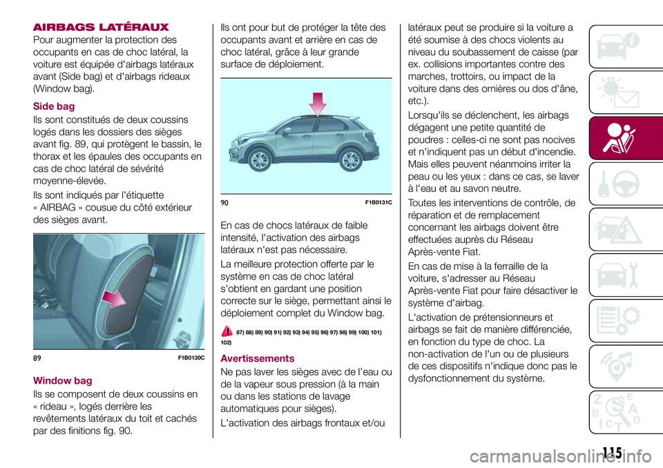 FIAT 500X 2017  Notice dentretien (in French) AIRBAGS LATÉRAUX
Pour augmenter la protection des
occupants en cas de choc latéral, la
voiture est équipée d'airbags latéraux
avant (Side bag) et d'airbags rideaux
(Window bag).
Side bag
