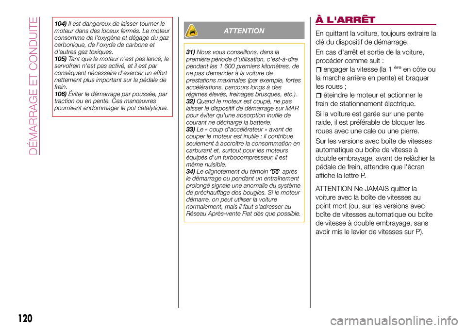 FIAT 500X 2017 Notice dentretien (in French) 104)Il est dangereux de laisser tourner le
moteur dans des locaux fermés. Le moteur
consomme de l'oxygène et dégage du gaz
carbonique, de l'oxyde de carbone et
d'autres gaz toxiques.
10 FIAT 500X 2017 Notice dentretien (in French) 104)Il est dangereux de laisser tourner le
moteur dans des locaux fermés. Le moteur
consomme de l'oxygène et dégage du gaz
carbonique, de l'oxyde de carbone et
d'autres gaz toxiques.
10