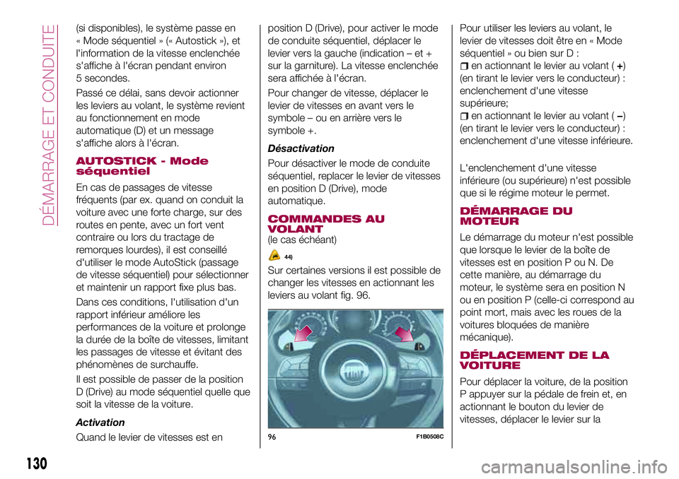 FIAT 500X 2017  Notice dentretien (in French) (si disponibles), le système passe en
« Mode séquentiel » (« Autostick »), et
l'information de la vitesse enclenchée
s'affiche à l'écran pendant environ
5 secondes.
Passé ce dél