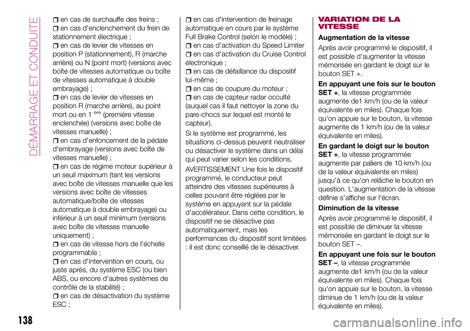 FIAT 500X 2017  Notice dentretien (in French) en cas de surchauffe des freins ;
en cas d'enclenchement du frein de
stationnement électrique ;
en cas de levier de vitesses en
position P (stationnement), R (marche
arrière) ou N (point mort) (