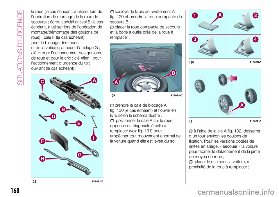 FIAT 500X 2017 Notice dentretien (in French) la roue (le cas échéant, à utiliser lors de
l'opération de montage de la roue de
secours) ; écrou spécial antivol E (le cas
échéant, à utiliser lors de l'opération de
montage/démont FIAT 500X 2017 Notice dentretien (in French) la roue (le cas échéant, à utiliser lors de
l'opération de montage de la roue de
secours) ; écrou spécial antivol E (le cas
échéant, à utiliser lors de l'opération de
montage/démont