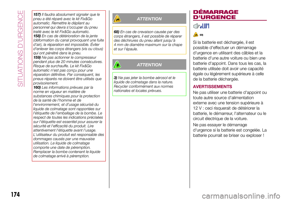 FIAT 500X 2017 Notice dentretien (in French) 157)Il faudra absolument signaler que le
pneu a été réparé avec le kit Fix&Go
automatic. Remettre le dépliant au
personnel qui devra s'occuper du pneu
traité avec le kit Fix&Go automatic.
15 FIAT 500X 2017 Notice dentretien (in French) 157)Il faudra absolument signaler que le
pneu a été réparé avec le kit Fix&Go
automatic. Remettre le dépliant au
personnel qui devra s'occuper du pneu
traité avec le kit Fix&Go automatic.
15