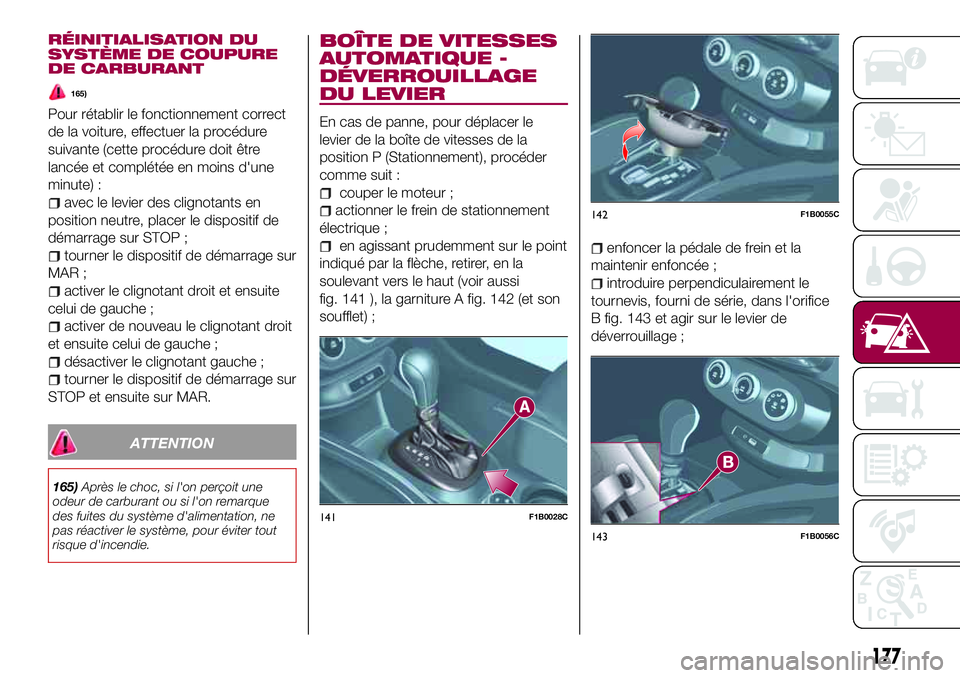 FIAT 500X 2017 Notice dentretien (in French) RÉINITIALISATION DU
SYSTÈME DE COUPURE
DE CARBURANT
165)
Pour rétablir le fonctionnement correct
de la voiture, effectuer la procédure
suivante (cette procédure doit être
lancée et complétée FIAT 500X 2017 Notice dentretien (in French) RÉINITIALISATION DU
SYSTÈME DE COUPURE
DE CARBURANT
165)
Pour rétablir le fonctionnement correct
de la voiture, effectuer la procédure
suivante (cette procédure doit être
lancée et complétée