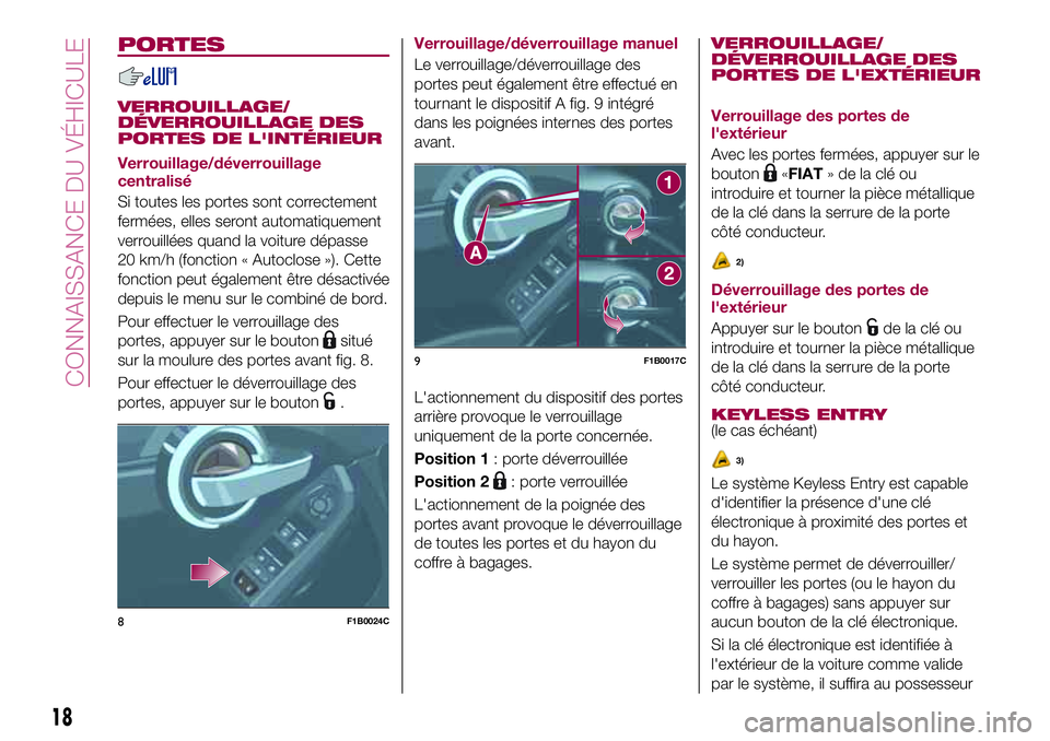 FIAT 500X 2017  Notice dentretien (in French) PORTES
VERROUILLAGE/
DÉVERROUILLAGE DES
PORTES DE L'INTÉRIEUR
Verrouillage/déverrouillage
centralisé
Si toutes les portes sont correctement
fermées, elles seront automatiquement
verrouillées