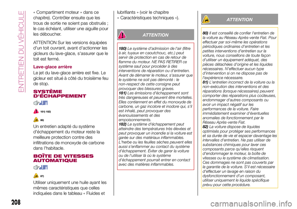 FIAT 500X 2017 Notice dentretien (in French) « Compartiment moteur » dans ce
chapitre). Contrôler ensuite que les
trous de sortie ne soient pas obstrués ;
le cas échéant, utiliser une aiguille pour
les déboucher.
ATTENTION Sur les version FIAT 500X 2017 Notice dentretien (in French) « Compartiment moteur » dans ce
chapitre). Contrôler ensuite que les
trous de sortie ne soient pas obstrués ;
le cas échéant, utiliser une aiguille pour
les déboucher.
ATTENTION Sur les version