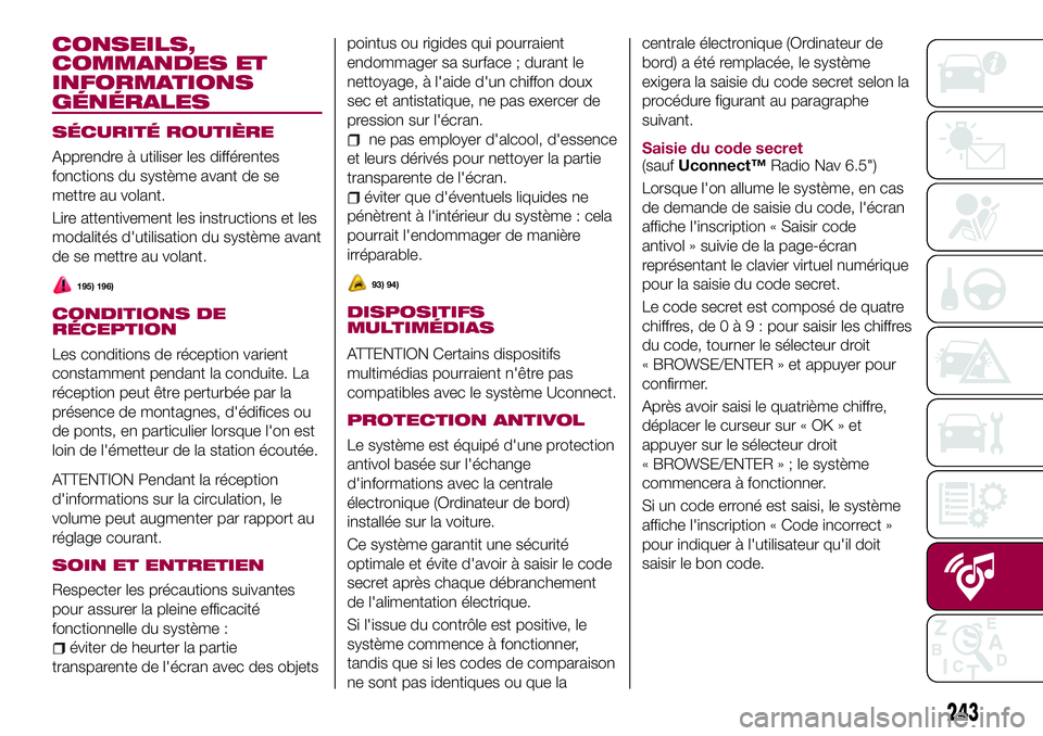 FIAT 500X 2017 Notice dentretien (in French) CONSEILS,
COMMANDES ET
INFORMATIONS
GÉNÉRALES
SÉCURITÉ ROUTIÈRE
Apprendre à utiliser les différentes
fonctions du système avant de se
mettre au volant.
Lire attentivement les instructions et l FIAT 500X 2017 Notice dentretien (in French) CONSEILS,
COMMANDES ET
INFORMATIONS
GÉNÉRALES
SÉCURITÉ ROUTIÈRE
Apprendre à utiliser les différentes
fonctions du système avant de se
mettre au volant.
Lire attentivement les instructions et l