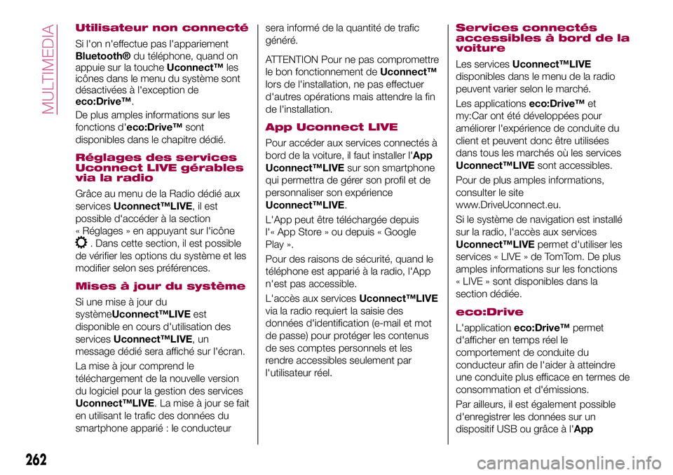 FIAT 500X 2017 Notice dentretien (in French) Utilisateur non connecté
Si l'on n'effectue pas l'appariement
Bluetooth®du téléphone, quand on
appuie sur la toucheUconnect™les
icônes dans le menu du système sont
désactivées à FIAT 500X 2017 Notice dentretien (in French) Utilisateur non connecté
Si l'on n'effectue pas l'appariement
Bluetooth®du téléphone, quand on
appuie sur la toucheUconnect™les
icônes dans le menu du système sont
désactivées à