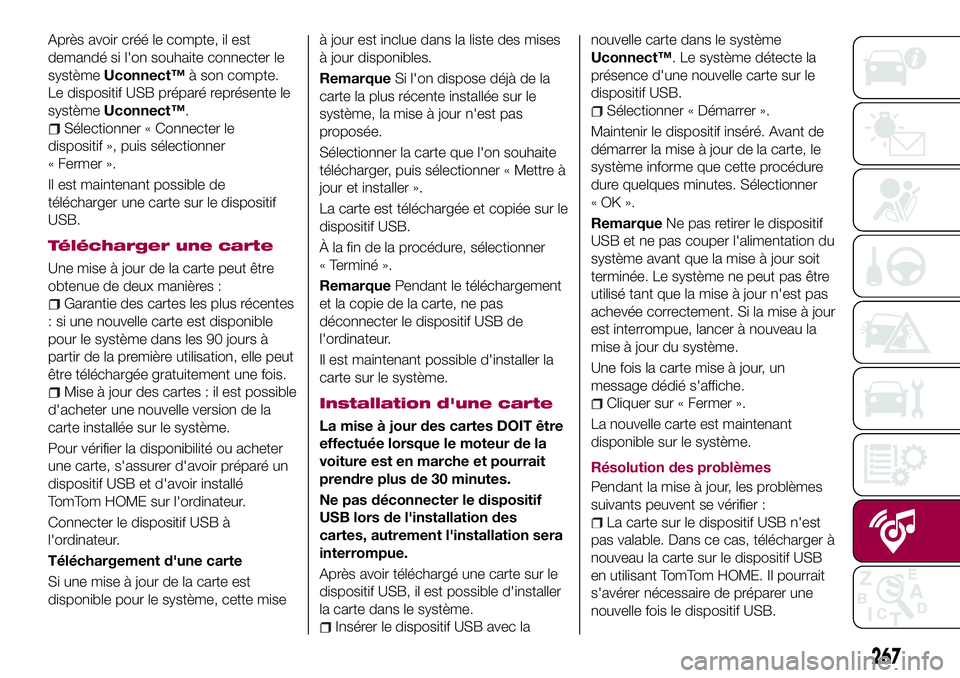 FIAT 500X 2017 Notice dentretien (in French) Après avoir créé le compte, il est
demandé si l'on souhaite connecter le
systèmeUconnect™à son compte.
Le dispositif USB préparé représente le
systèmeUconnect™.
Sélectionner « Conn FIAT 500X 2017 Notice dentretien (in French) Après avoir créé le compte, il est
demandé si l'on souhaite connecter le
systèmeUconnect™à son compte.
Le dispositif USB préparé représente le
systèmeUconnect™.
Sélectionner « Conn