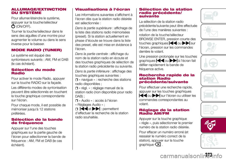 FIAT 500X 2017 Notice dentretien (in French) ALLUMAGE/EXTINCTION
DU SYSTÈME
Pour allumer/éteindre le système,
appuyer sur la touche/sélecteur
(ON/OFF).
Tourner la touche/sélecteur dans le
sens des aiguilles d'une montre pour
augmenter l FIAT 500X 2017 Notice dentretien (in French) ALLUMAGE/EXTINCTION
DU SYSTÈME
Pour allumer/éteindre le système,
appuyer sur la touche/sélecteur
(ON/OFF).
Tourner la touche/sélecteur dans le
sens des aiguilles d'une montre pour
augmenter l