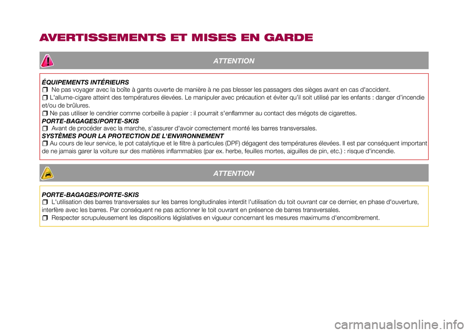 FIAT 500X 2017 Notice dentretien (in French) AVERTISSEMENTS ET MISES EN GARDE
ATTENTION
ÉQUIPEMENTS INTÉRIEURSNe pas voyager avec la boîte à gants ouverte de manière à ne pas blesser les passagers des sièges avant en cas d'accident.L& FIAT 500X 2017 Notice dentretien (in French) AVERTISSEMENTS ET MISES EN GARDE
ATTENTION
ÉQUIPEMENTS INTÉRIEURSNe pas voyager avec la boîte à gants ouverte de manière à ne pas blesser les passagers des sièges avant en cas d'accident.L&