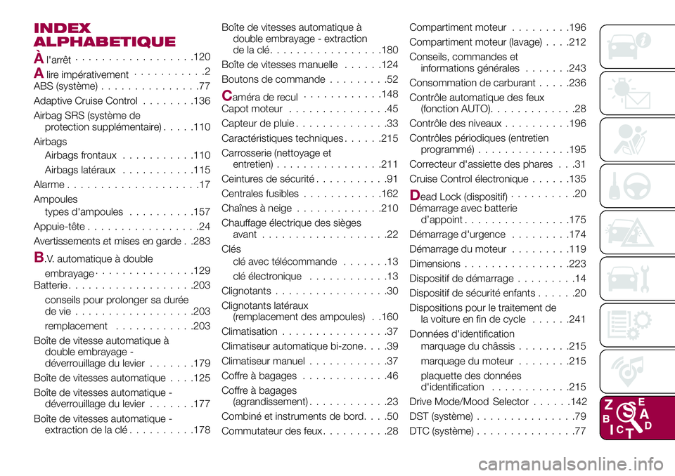 FIAT 500X 2017  Notice dentretien (in French) INDEX
ALPHABETIQUE
Àl'arrêt..................120
Alire impérativement...........2
ABS (système)...............77
Adaptive Cruise Control........136
Airbag SRS (système de
protection suppléme