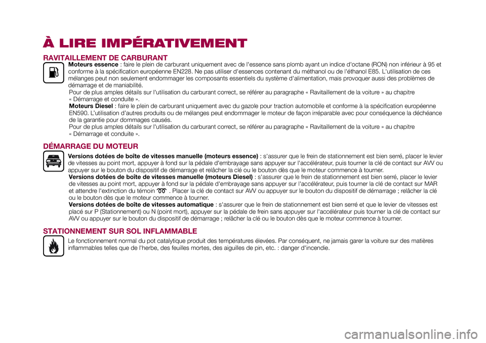 FIAT 500X 2017  Notice dentretien (in French) À LIRE IMPÉRATIVEMENT
RAVITAILLEMENT DE CARBURANTMoteurs essence: faire le plein de carburant uniquement avec de l'essence sans plomb ayant un indice d'octane (RON) non inférieur à 95 et
c