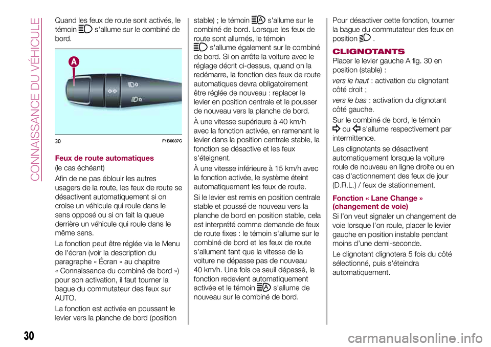 FIAT 500X 2017 Notice dentretien (in French) Quand les feux de route sont activés, le
témoin
s'allume sur le combiné de
bord.
Feux de route automatiques
(le cas échéant)
Afin de ne pas éblouir les autres
usagers de la route, les feux d FIAT 500X 2017 Notice dentretien (in French) Quand les feux de route sont activés, le
témoin
s'allume sur le combiné de
bord.
Feux de route automatiques
(le cas échéant)
Afin de ne pas éblouir les autres
usagers de la route, les feux d