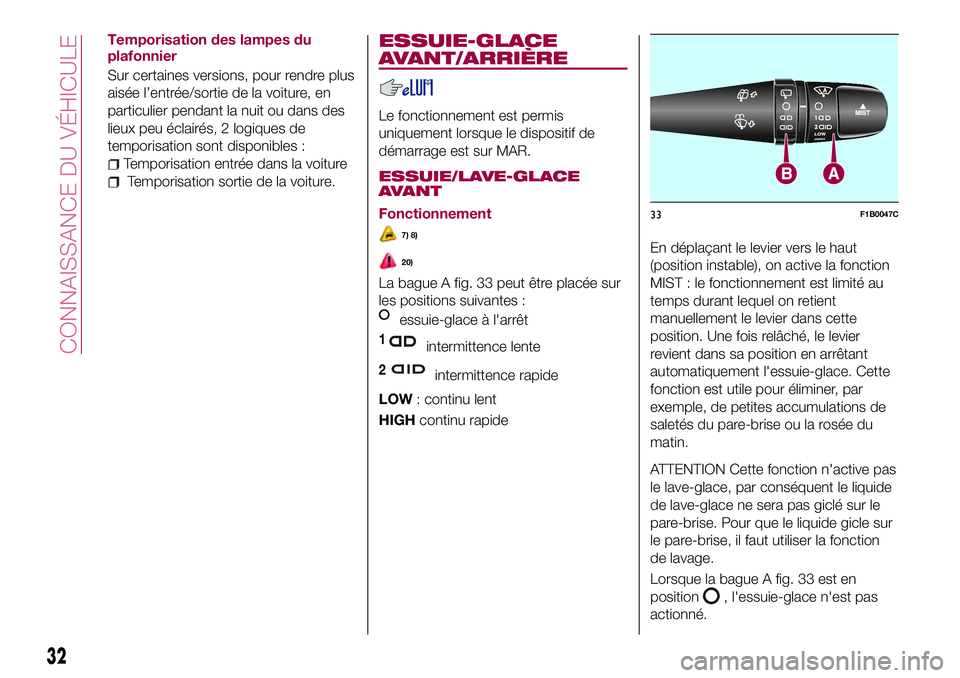 FIAT 500X 2017 Notice dentretien (in French) Temporisation des lampes du
plafonnier
Sur certaines versions, pour rendre plus
aisée l’entrée/sortie de la voiture, en
particulier pendant la nuit ou dans des
lieux peu éclairés, 2 logiques de
FIAT 500X 2017 Notice dentretien (in French) Temporisation des lampes du
plafonnier
Sur certaines versions, pour rendre plus
aisée l’entrée/sortie de la voiture, en
particulier pendant la nuit ou dans des
lieux peu éclairés, 2 logiques de