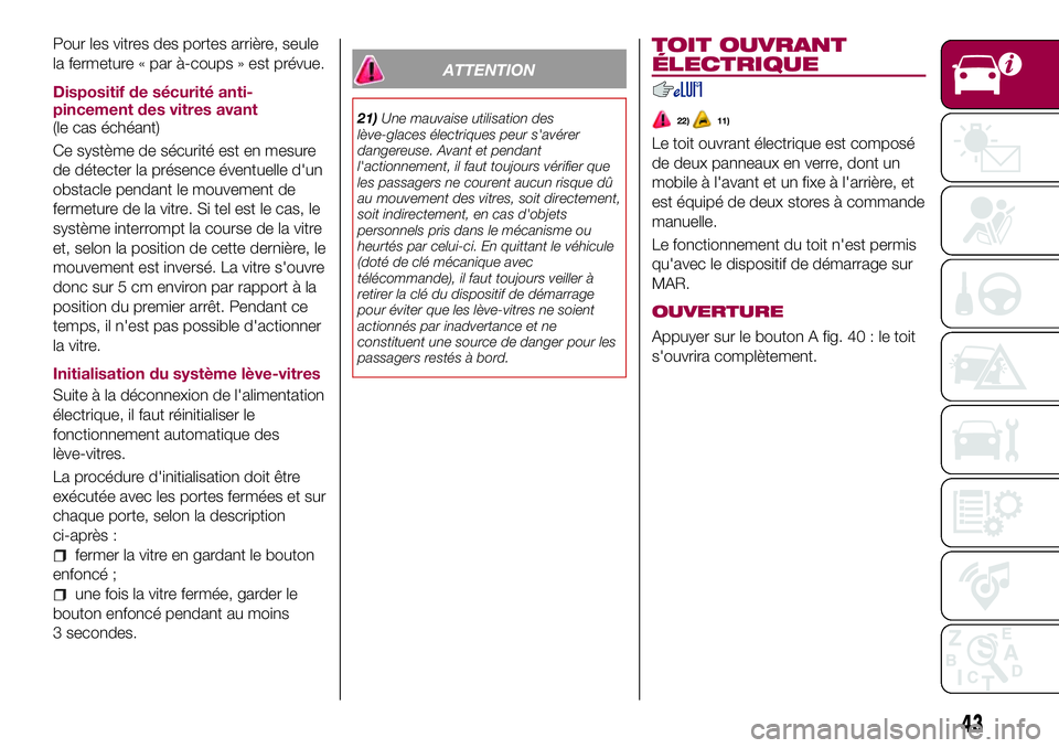 FIAT 500X 2017 Notice dentretien (in French) Pour les vitres des portes arrière, seule
la fermeture « par à-coups » est prévue.
Dispositif de sécurité anti-
pincement des vitres avant
(le cas échéant)
Ce système de sécurité est en me FIAT 500X 2017 Notice dentretien (in French) Pour les vitres des portes arrière, seule
la fermeture « par à-coups » est prévue.
Dispositif de sécurité anti-
pincement des vitres avant
(le cas échéant)
Ce système de sécurité est en me