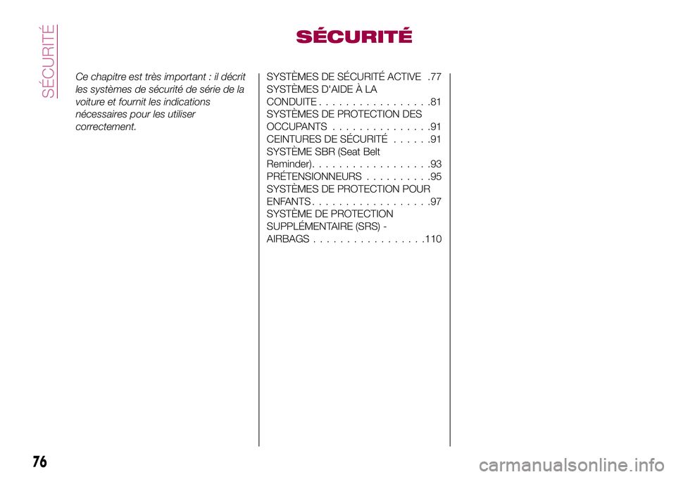 FIAT 500X 2017 Notice dentretien (in French) SÉCURITÉ
Ce chapitre est très important : il décrit
les systèmes de sécurité de série de la
voiture et fournit les indications
nécessaires pour les utiliser
correctement.SYSTÈMES DE SÉCURIT FIAT 500X 2017 Notice dentretien (in French) SÉCURITÉ
Ce chapitre est très important : il décrit
les systèmes de sécurité de série de la
voiture et fournit les indications
nécessaires pour les utiliser
correctement.SYSTÈMES DE SÉCURIT