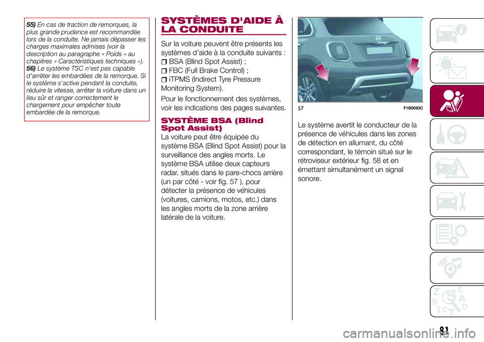 FIAT 500X 2017  Notice dentretien (in French) 55)En cas de traction de remorques, la
plus grande prudence est recommandée
lors de la conduite. Ne jamais dépasser les
charges maximales admises (voir la
description au paragraphe « Poids » au
ch