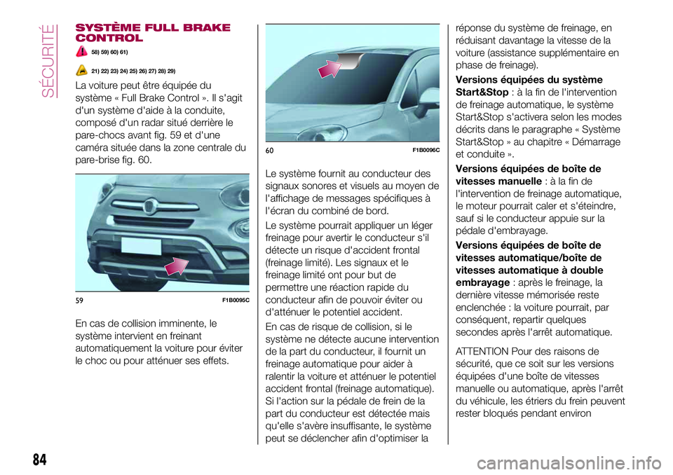 FIAT 500X 2017  Notice dentretien (in French) SYSTÈME FULL BRAKE
CONTROL
58) 59) 60) 61)
21) 22) 23) 24) 25) 26) 27) 28) 29)
La voiture peut être équipée du
système « Full Brake Control ». Il s'agit
d'un système d'aide à la c