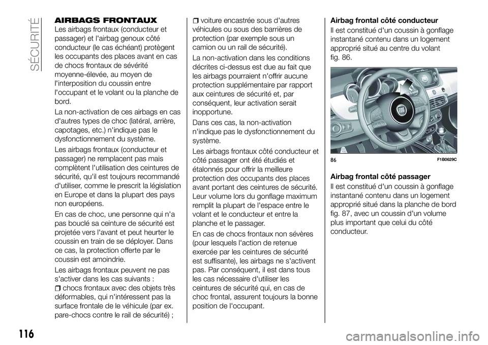 FIAT 500X 2018  Notice dentretien (in French) AIRBAGS FRONTAUX
Les airbags frontaux (conducteur et
passager) et l'airbag genoux côté
conducteur (le cas échéant) protègent
les occupants des places avant en cas
de chocs frontaux de sévér