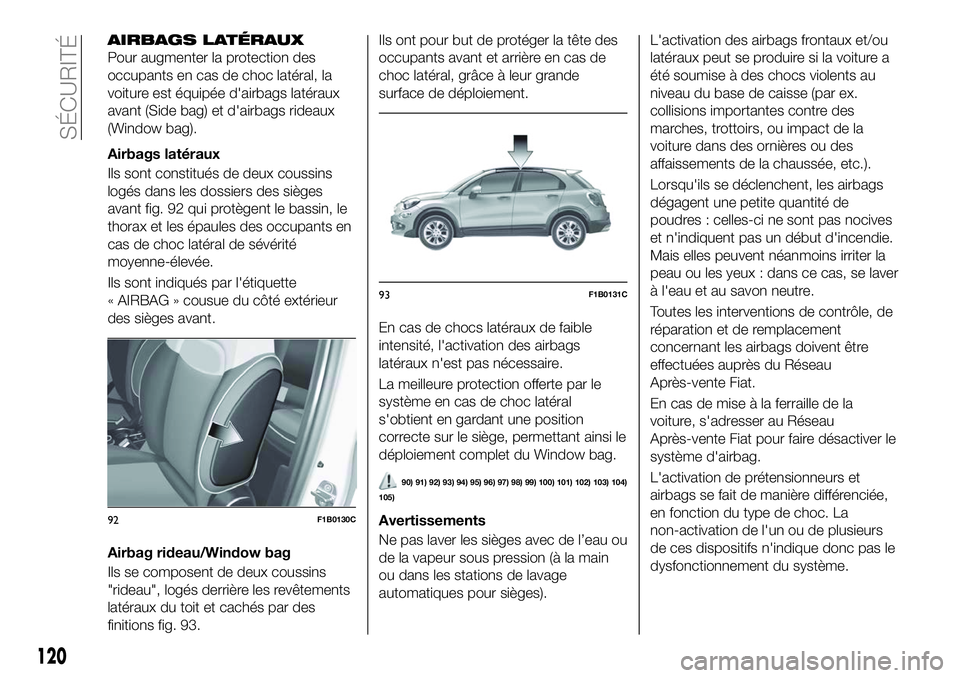 FIAT 500X 2018  Notice dentretien (in French) AIRBAGS LATÉRAUX
Pour augmenter la protection des
occupants en cas de choc latéral, la
voiture est équipée d'airbags latéraux
avant (Side bag) et d'airbags rideaux
(Window bag).
Airbags l