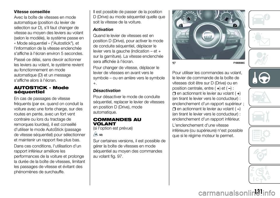 FIAT 500X 2018  Notice dentretien (in French) Vitesse conseillée
Avec la boîte de vitesses en mode
automatique (position du levier de
sélection sur D), s'il faut changer de
vitesse au moyen des leviers au volant
(selon le modèle), le syst