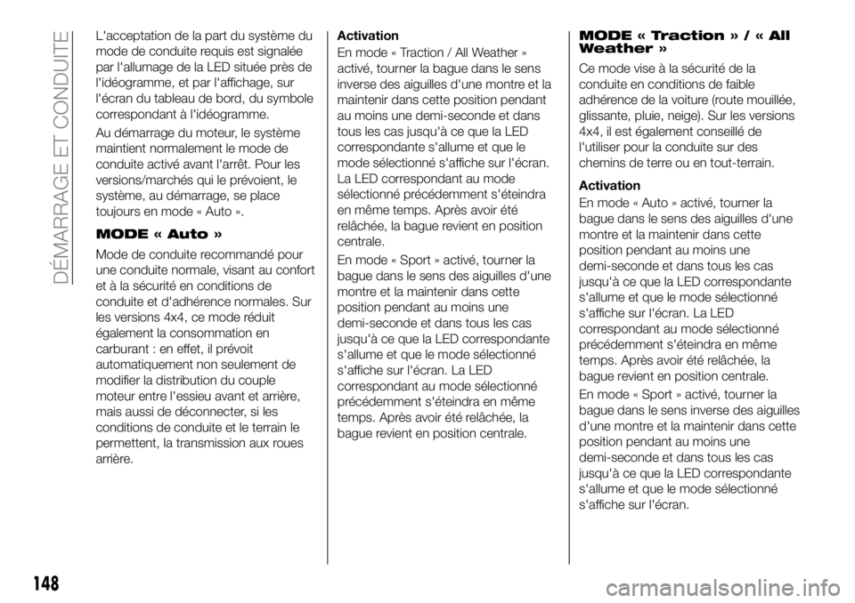 FIAT 500X 2018 Notice dentretien (in French) L'acceptation de la part du système du
mode de conduite requis est signalée
par l'allumage de la LED située près de
l'idéogramme, et par l'affichage, sur
l'écran du tableau d FIAT 500X 2018 Notice dentretien (in French) L'acceptation de la part du système du
mode de conduite requis est signalée
par l'allumage de la LED située près de
l'idéogramme, et par l'affichage, sur
l'écran du tableau d